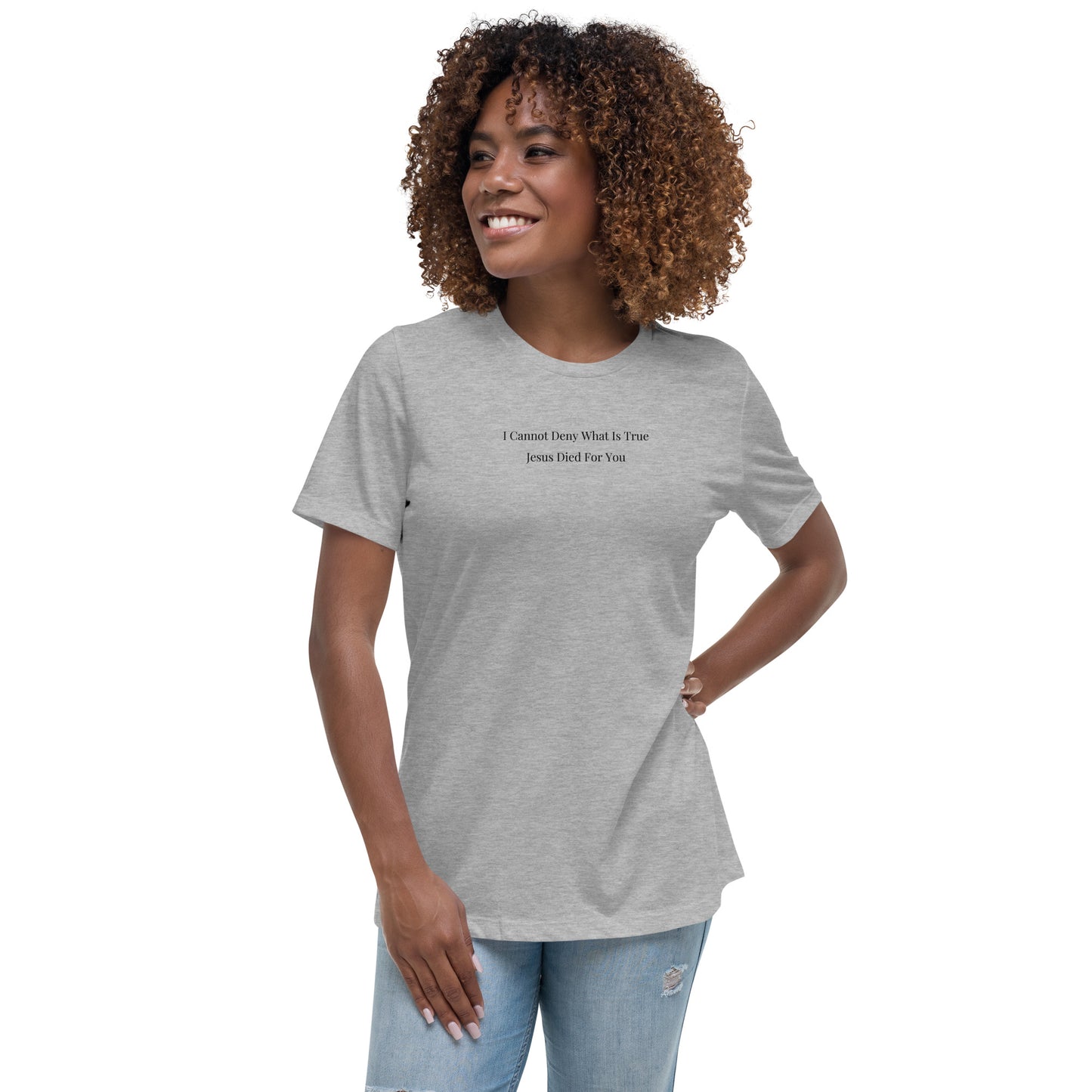 Jesus Died For You Women's Relaxed T-Shirt W/Black Print