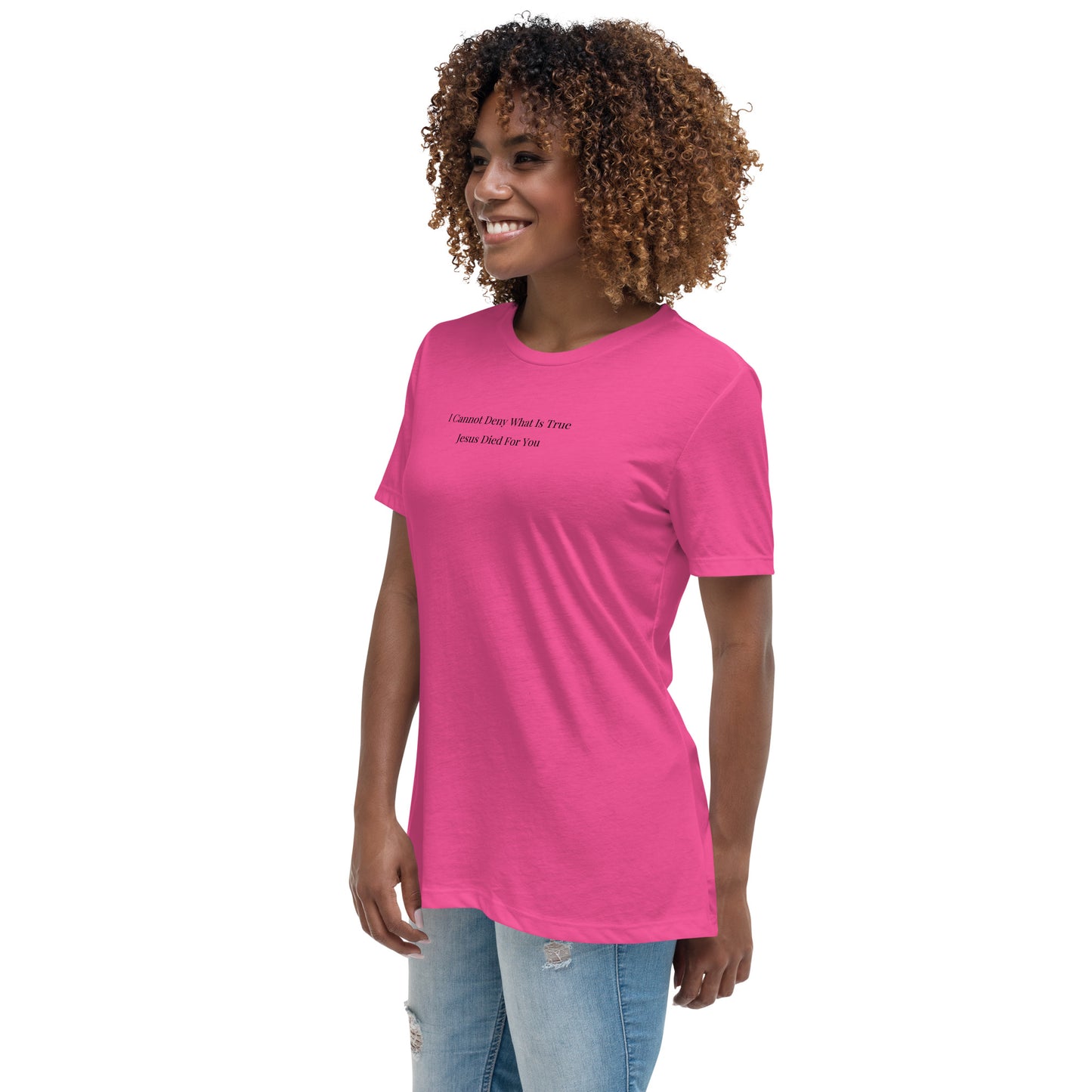 Jesus Died For You Women's Relaxed T-Shirt W/Black Print
