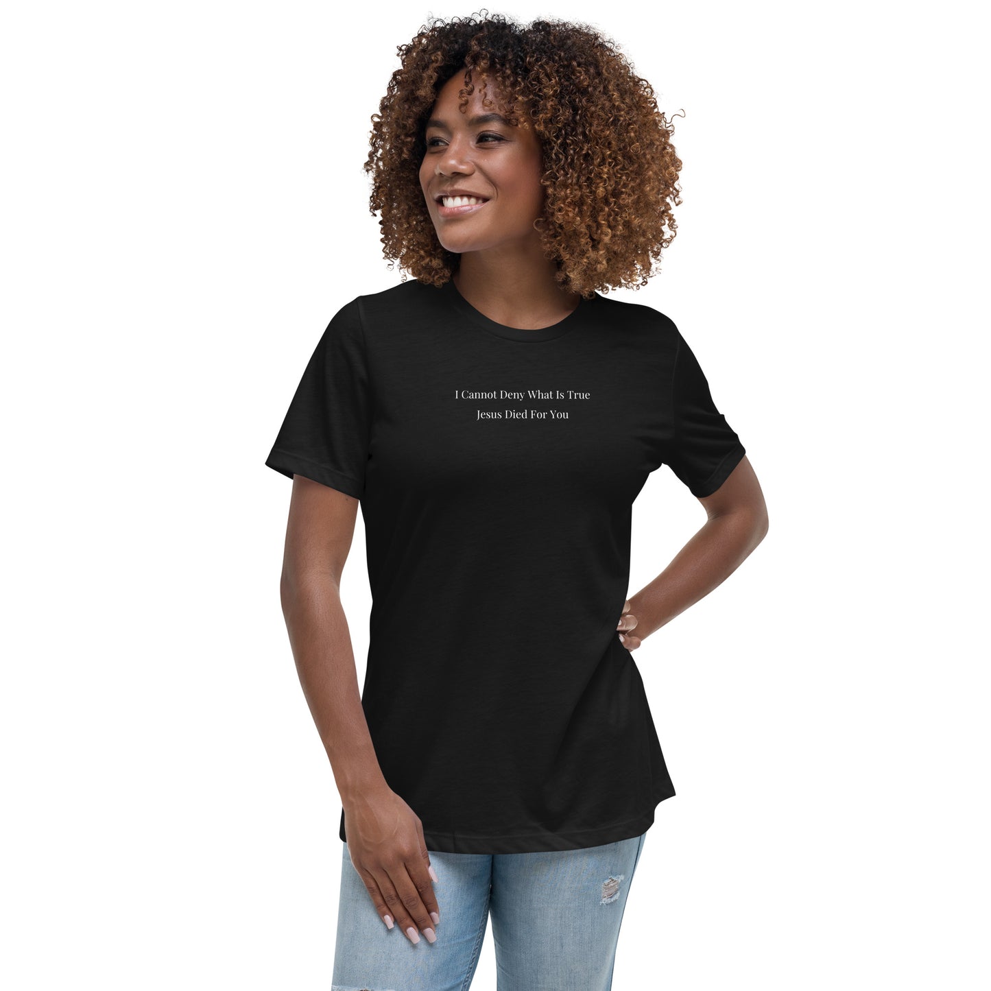Jesus Died For You Women's Relaxed T-Shirt W/White Print