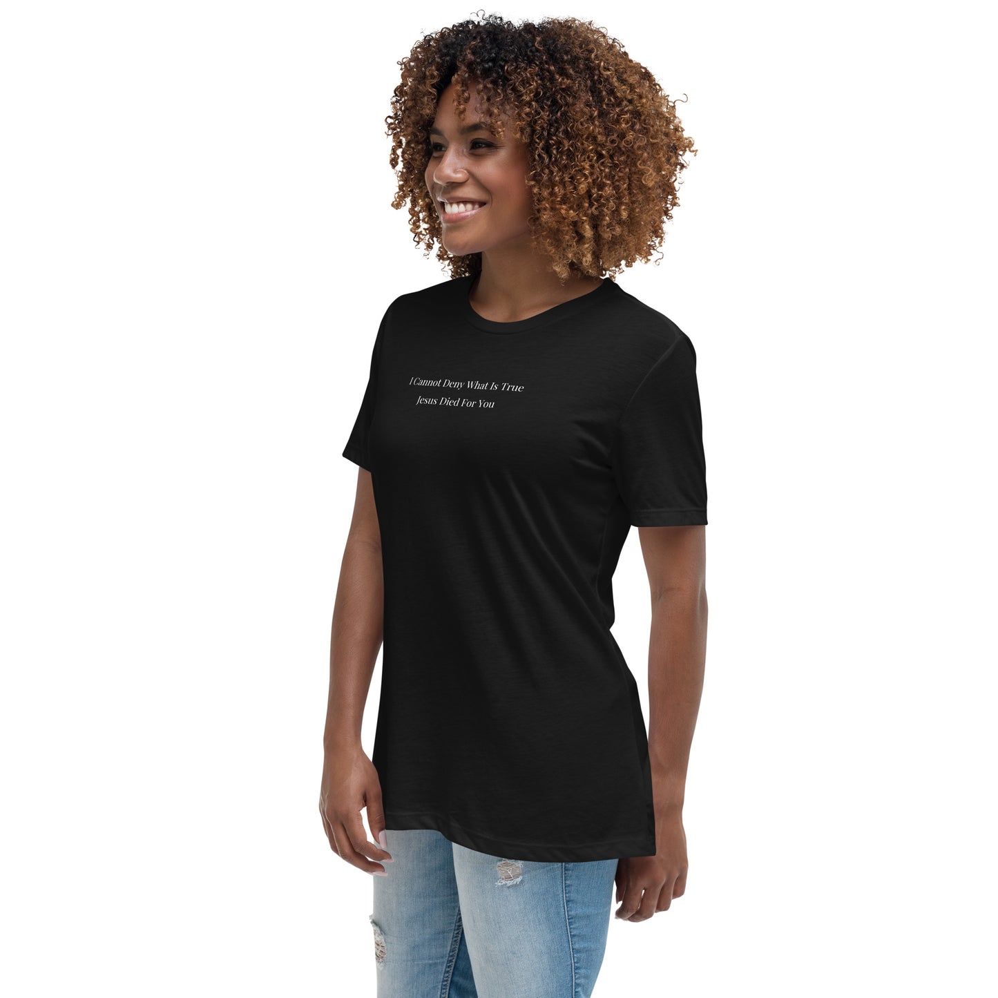 Jesus Died For You Women's Relaxed T-Shirt W/White Print