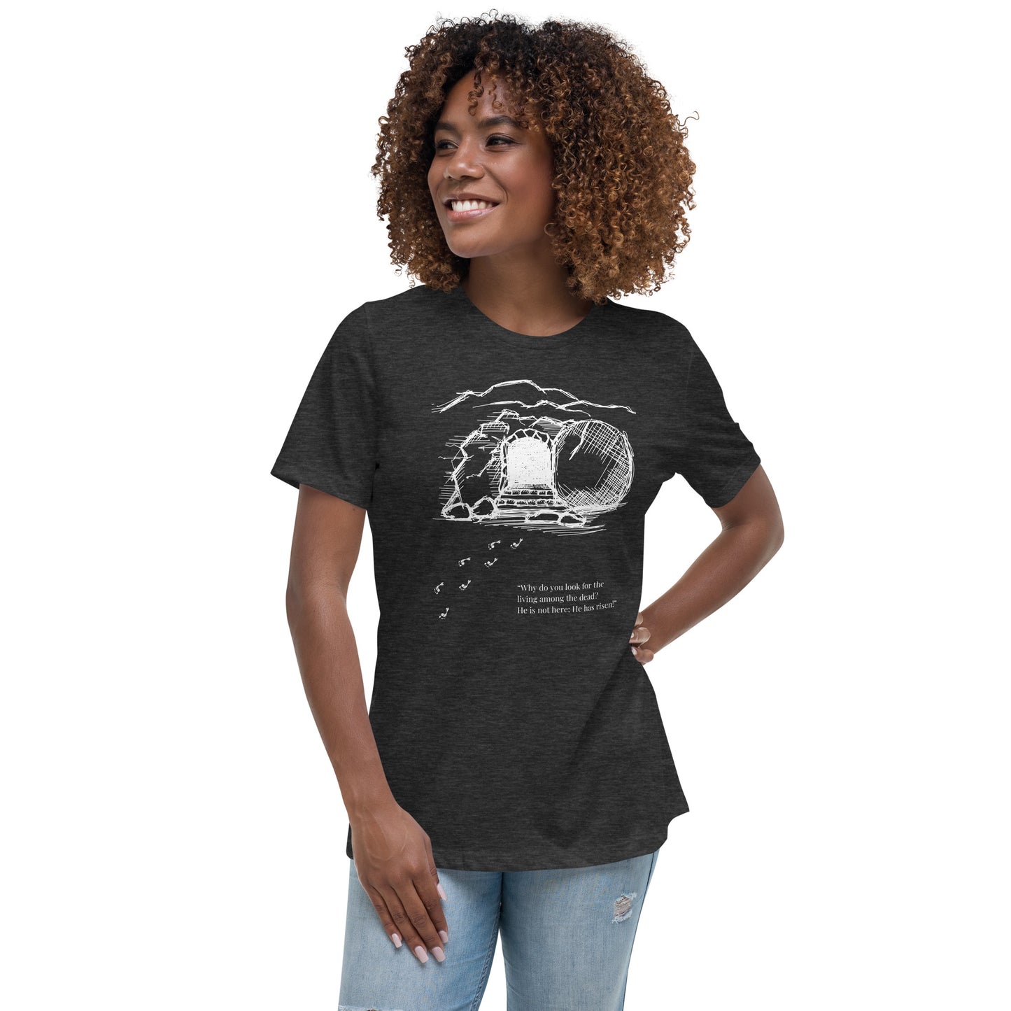 He Is Risen Women's Relaxed T-Shirt W/White Print