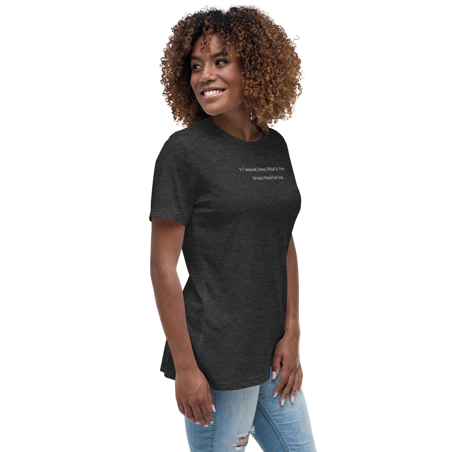 Jesus Died For You Women's Relaxed T-Shirt W/White Print