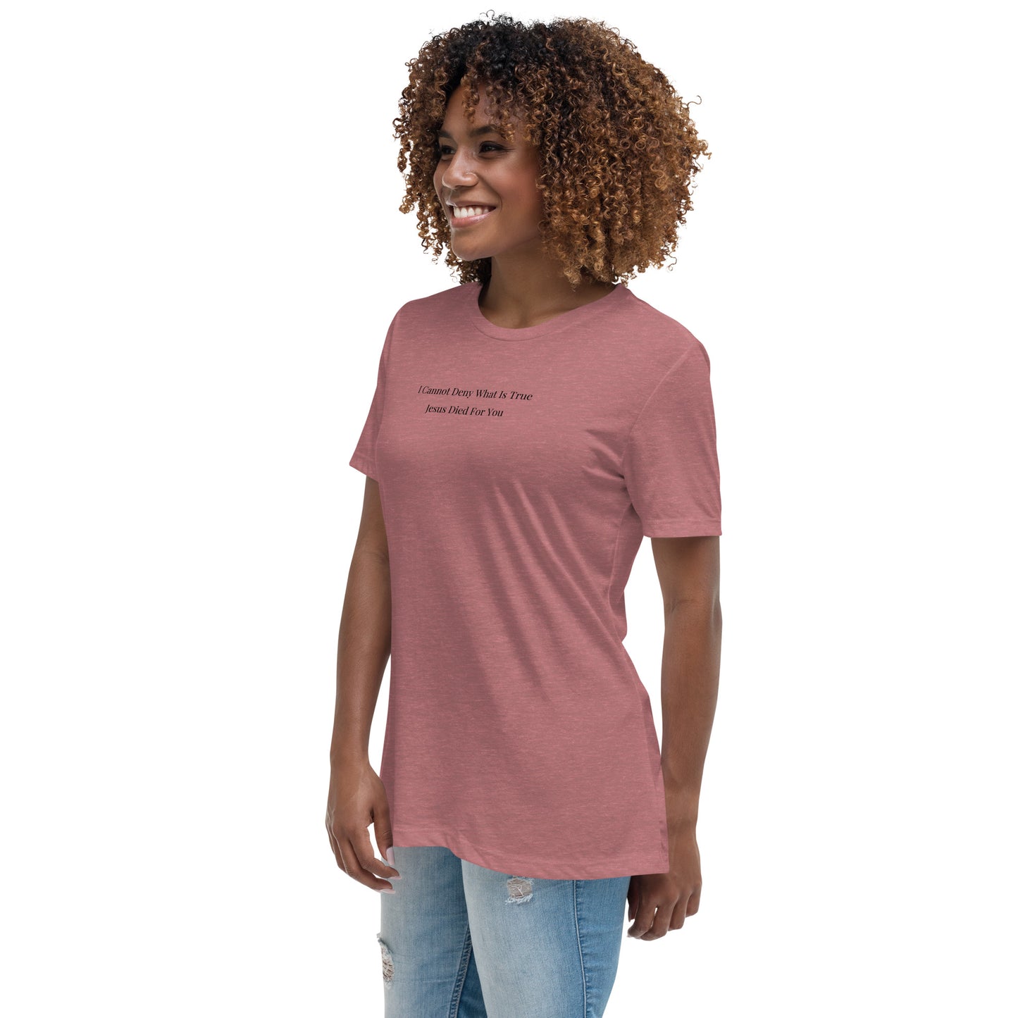 Jesus Died For You Women's Relaxed T-Shirt W/Black Print
