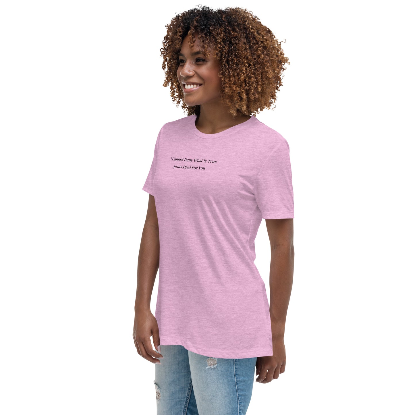 Jesus Died For You Women's Relaxed T-Shirt W/Black Print