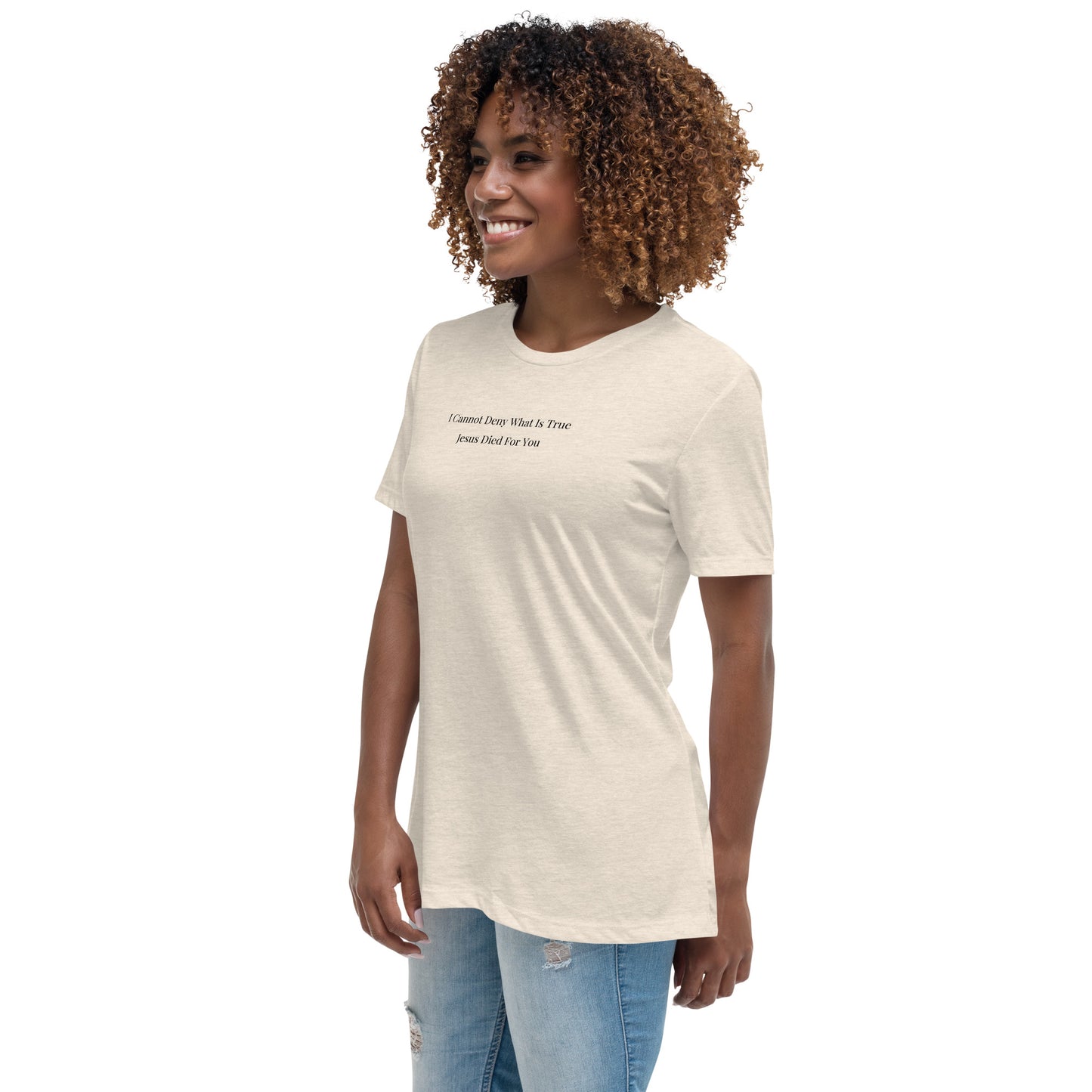 Jesus Died For You Women's Relaxed T-Shirt W/Black Print