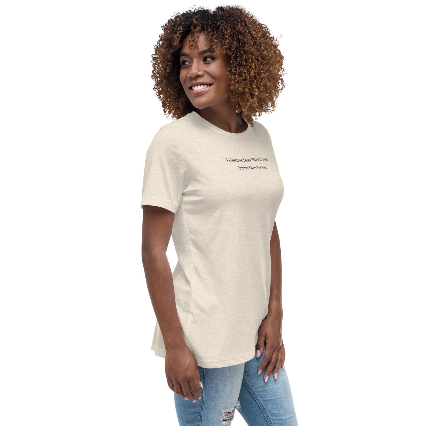 Jesus Died For You Women's Relaxed T-Shirt W/Black Print