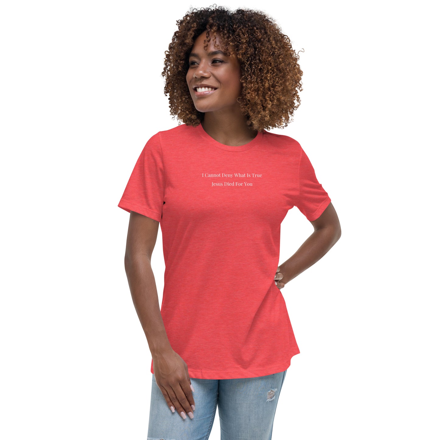 Jesus Died For You Women's Relaxed T-Shirt W/White Print