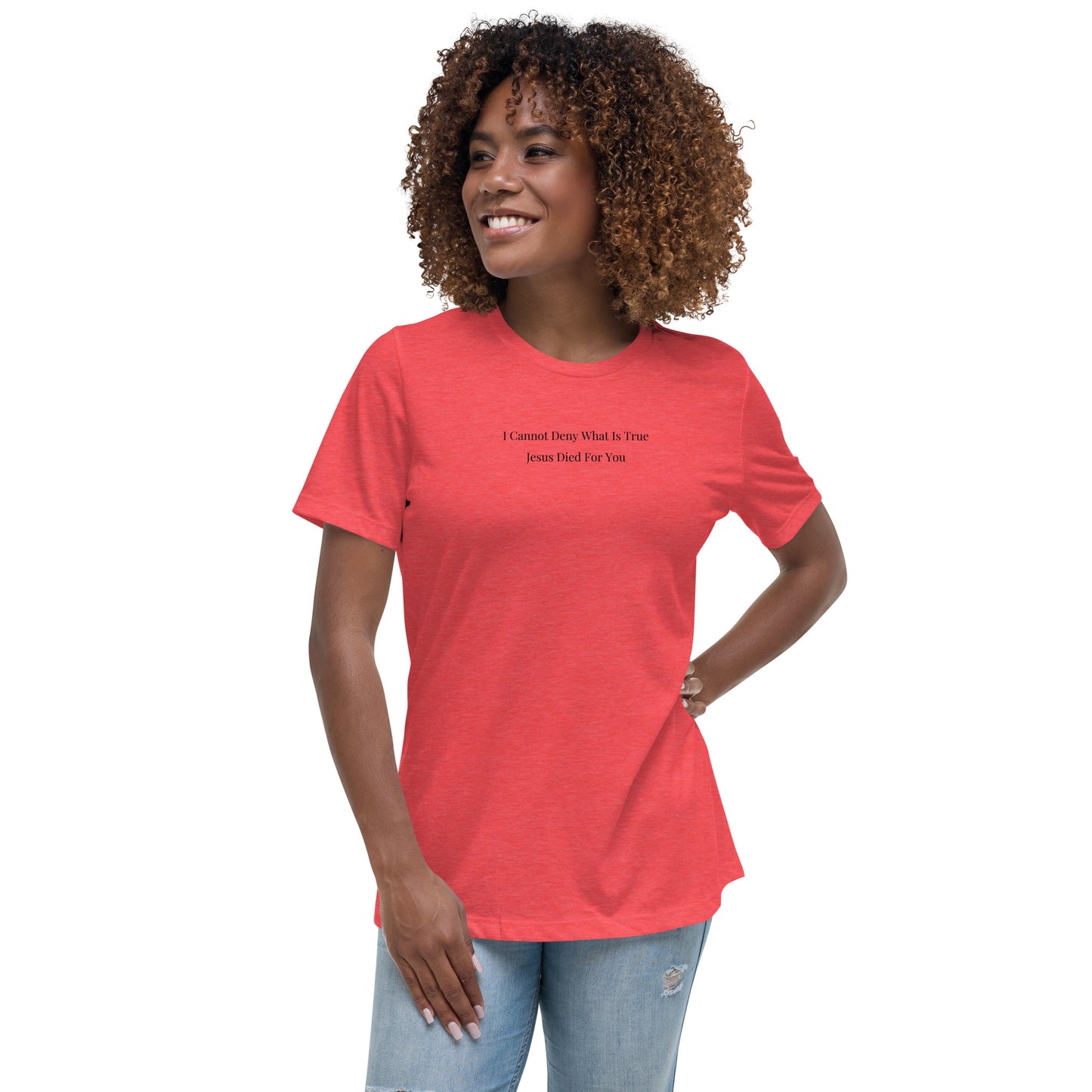 Jesus Died For You Women's Relaxed T-Shirt W/Black Print