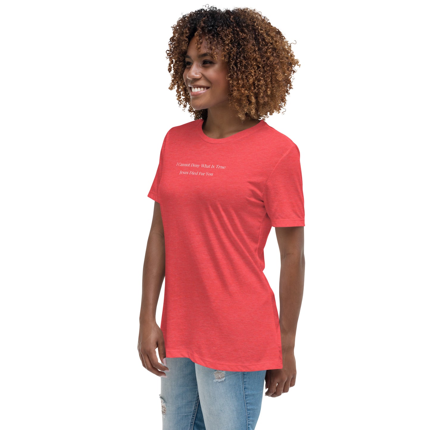 Jesus Died For You Women's Relaxed T-Shirt W/White Print