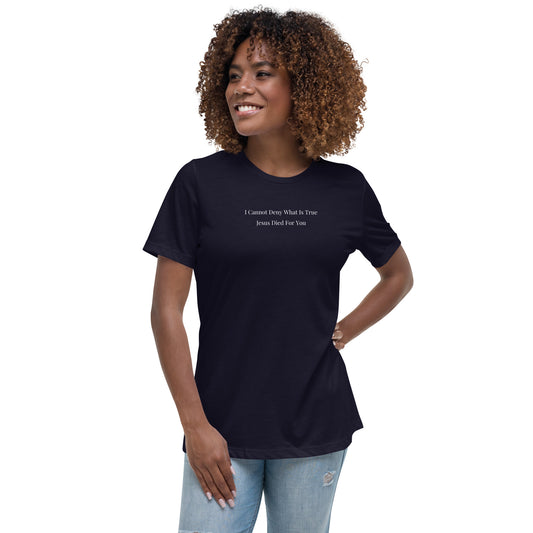 Jesus Died For You Women's Relaxed T-Shirt W/White Print