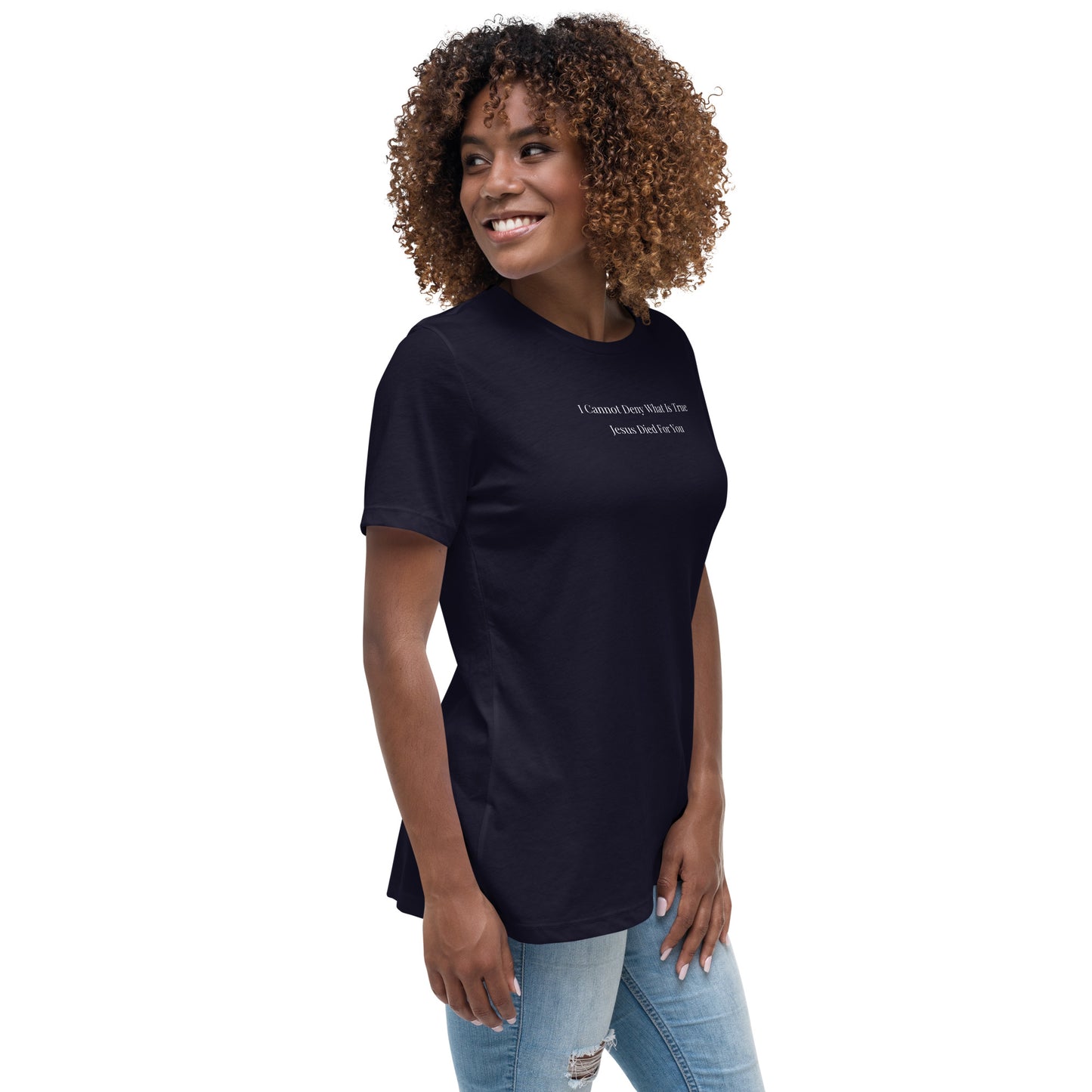 Jesus Died For You Women's Relaxed T-Shirt W/White Print