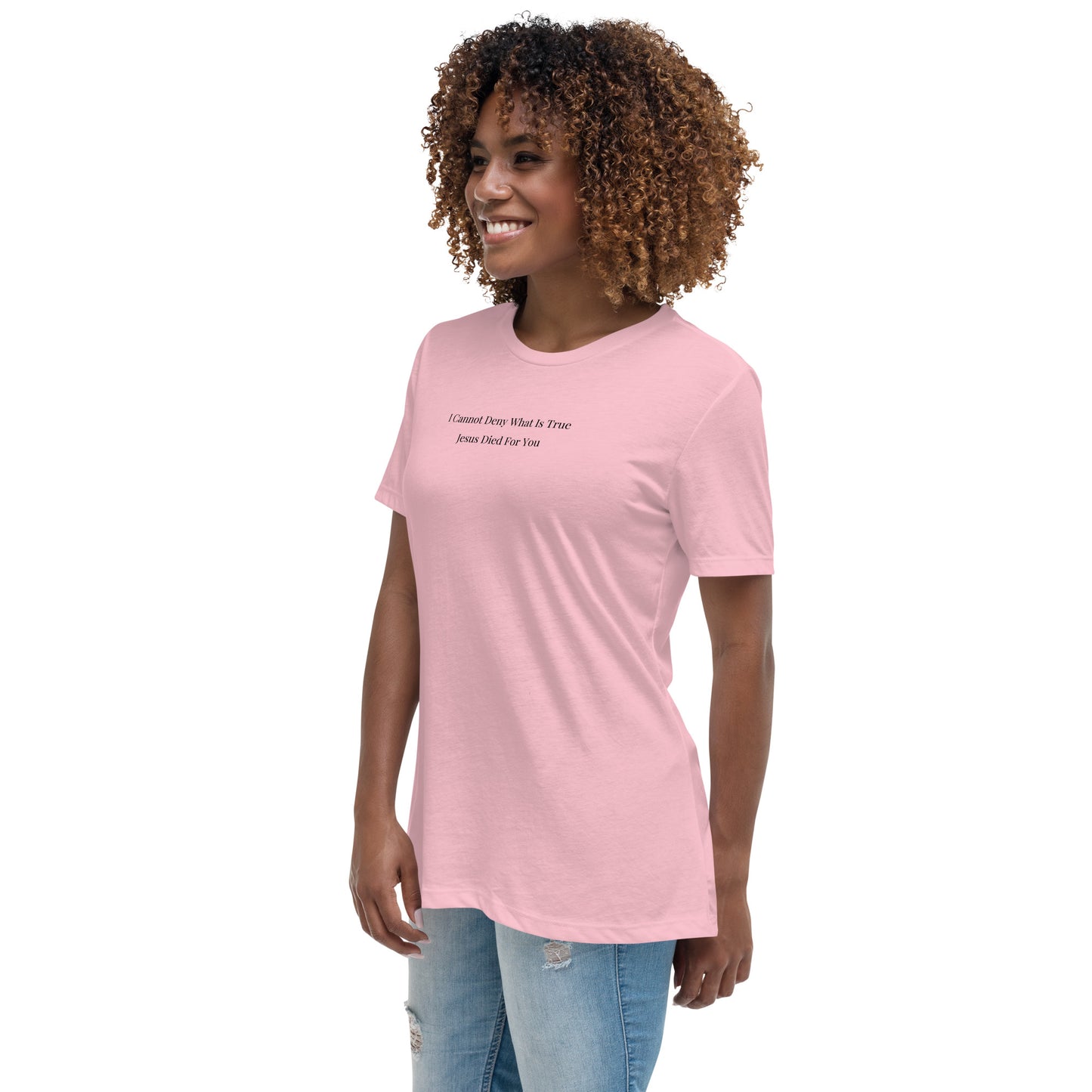 Jesus Died For You Women's Relaxed T-Shirt W/Black Print