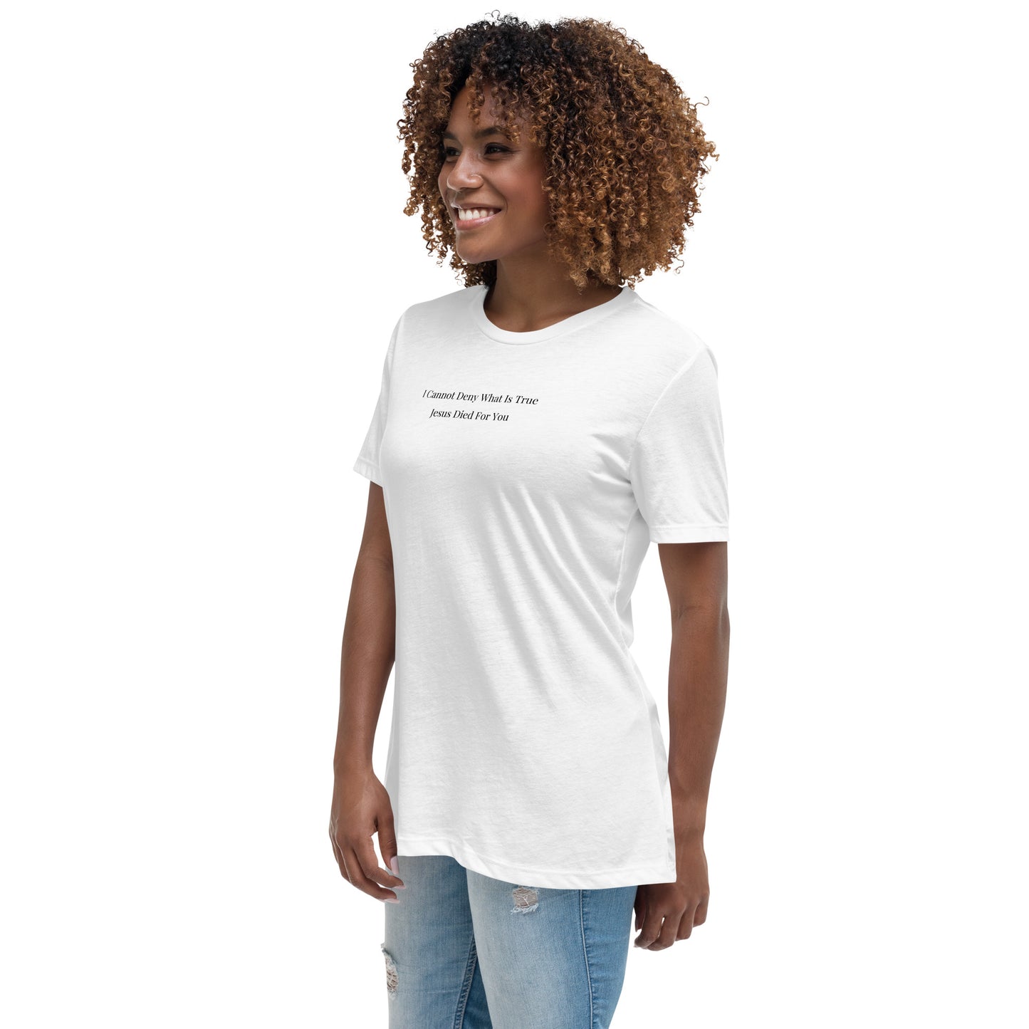 Jesus Died For You Women's Relaxed T-Shirt W/Black Print